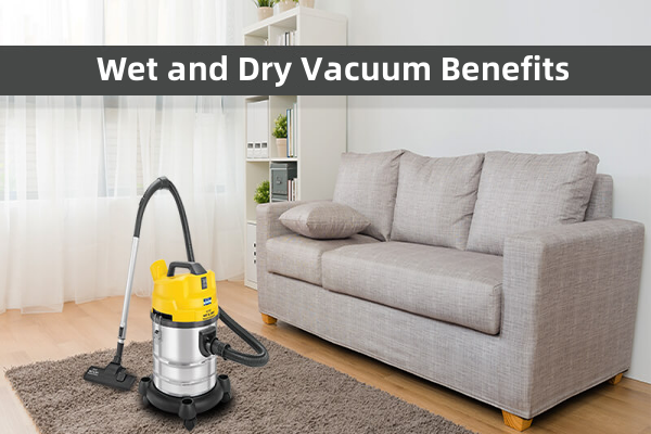 Wet and Dry Vacuum Benefits
